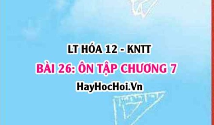 Ôn tập chương 7: Pin điện và điện phân? Hóa 12 bài 26 KNTT (Kết nối tri thức)